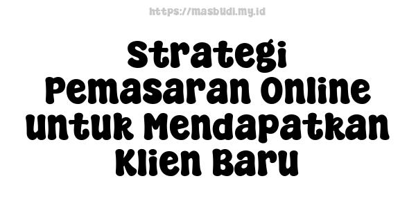 Strategi Pemasaran Online untuk Mendapatkan Klien Baru