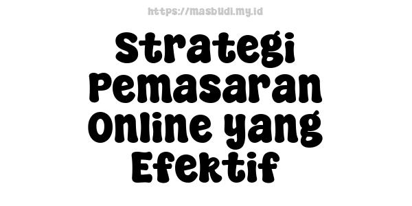 Strategi Pemasaran Online yang Efektif