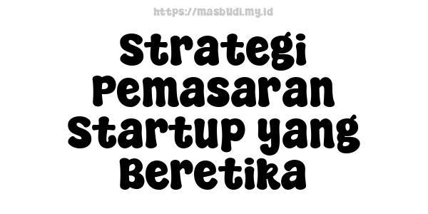 Strategi Pemasaran Startup yang Beretika