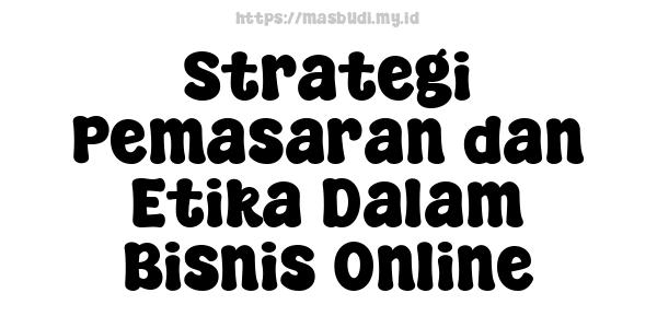 Strategi Pemasaran dan Etika Dalam Bisnis Online