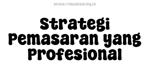 Strategi Pemasaran yang Profesional