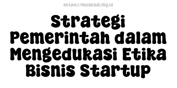 Strategi Pemerintah dalam Mengedukasi Etika Bisnis Startup