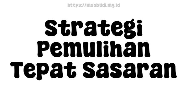 Strategi Pemulihan Tepat Sasaran