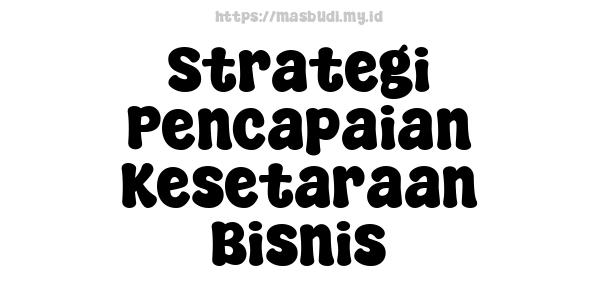 Strategi Pencapaian Kesetaraan Bisnis