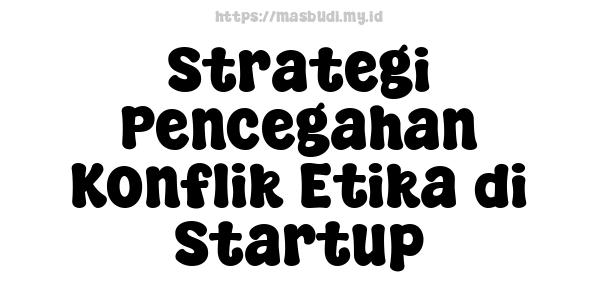 Strategi Pencegahan Konflik Etika di Startup