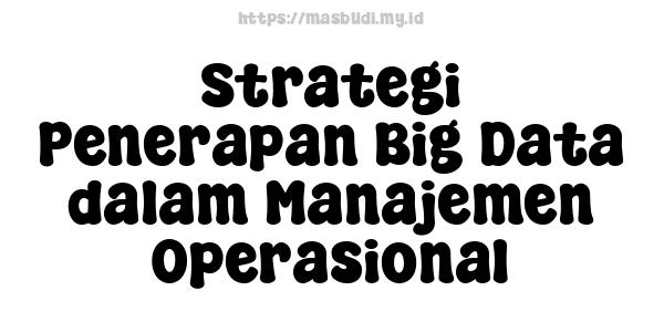 Strategi Penerapan Big Data dalam Manajemen Operasional