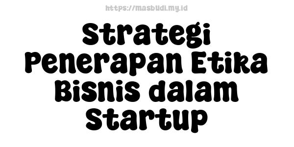 Strategi Penerapan Etika Bisnis dalam Startup