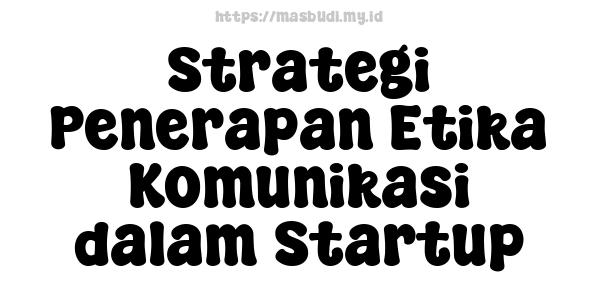 Strategi Penerapan Etika Komunikasi dalam Startup