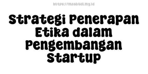 Strategi Penerapan Etika dalam Pengembangan Startup