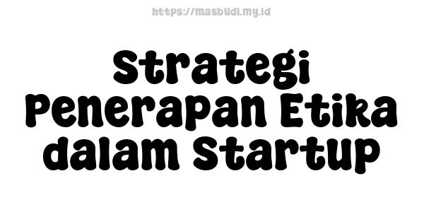 Strategi Penerapan Etika dalam Startup