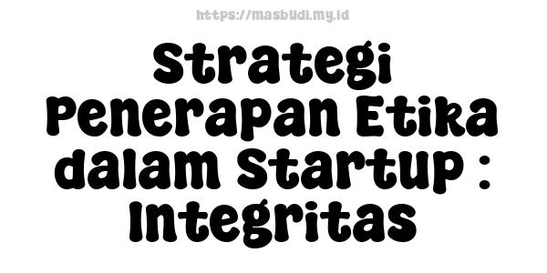 Strategi Penerapan Etika dalam Startup : Integritas