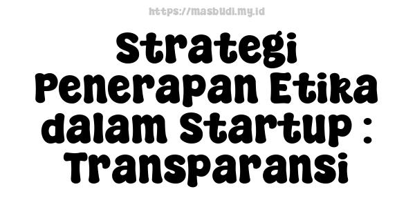 Strategi Penerapan Etika dalam Startup : Transparansi