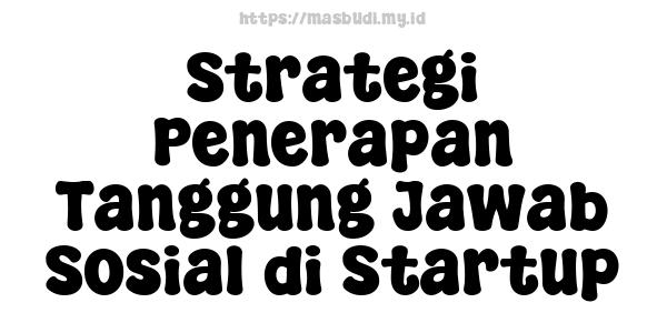 Strategi Penerapan Tanggung Jawab Sosial di Startup