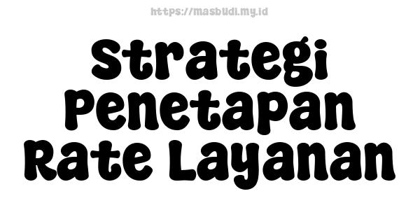 Strategi Penetapan Rate Layanan