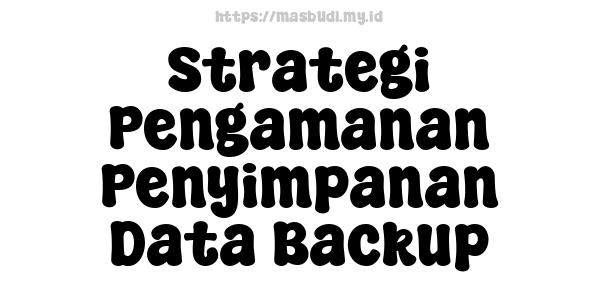 Strategi Pengamanan Penyimpanan Data Backup