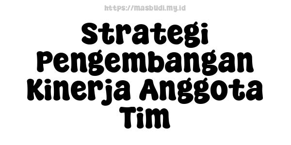 Strategi Pengembangan Kinerja Anggota Tim