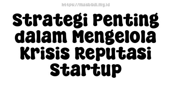 Strategi Penting dalam Mengelola Krisis Reputasi Startup