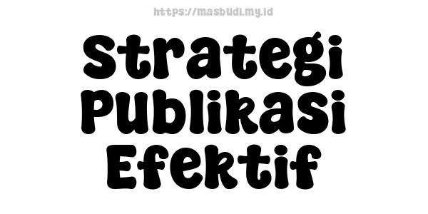 Strategi Publikasi Efektif