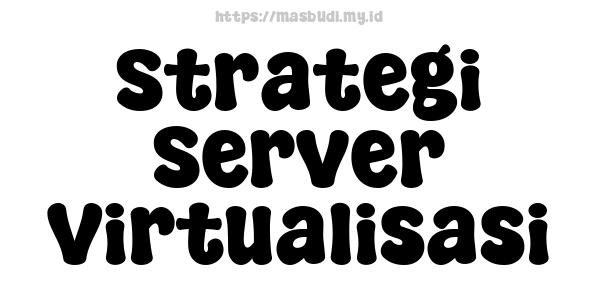 Strategi Server Virtualisasi