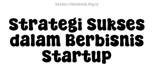 Strategi Sukses dalam Berbisnis Startup