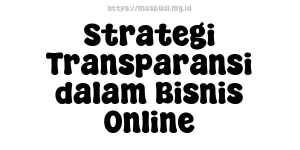 Strategi Transparansi dalam Bisnis Online