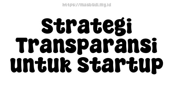 Strategi Transparansi untuk Startup