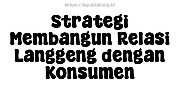 Strategi-Membangun-Relasi-Langgeng-dengan-Konsumen