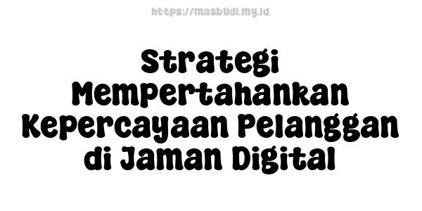 Strategi-Mempertahankan-Kepercayaan-Pelanggan-di-Jaman-Digital