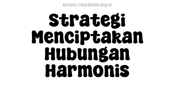 Strategi-Menciptakan-Hubungan-Harmonis