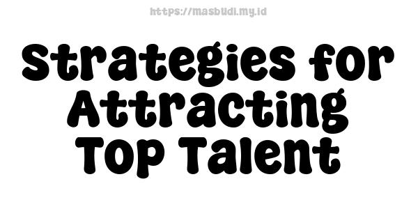 Strategies for Attracting Top Talent