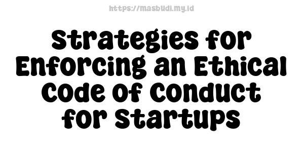 Strategies for Enforcing an Ethical Code of Conduct for Startups