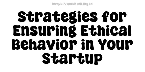 Strategies for Ensuring Ethical Behavior in Your Startup