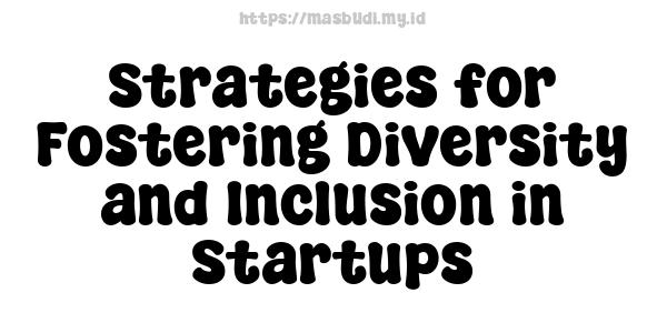 Strategies for Fostering Diversity and Inclusion in Startups