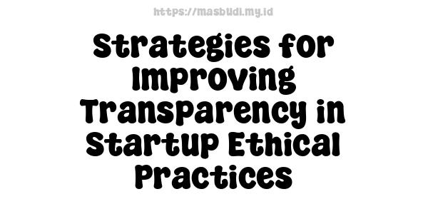 Strategies for Improving Transparency in Startup Ethical Practices