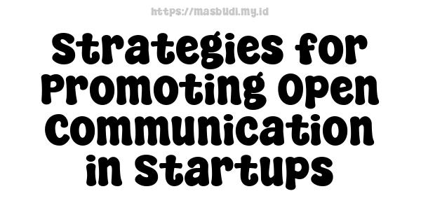 Strategies for Promoting Open Communication in Startups