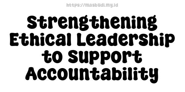 Strengthening Ethical Leadership to Support Accountability