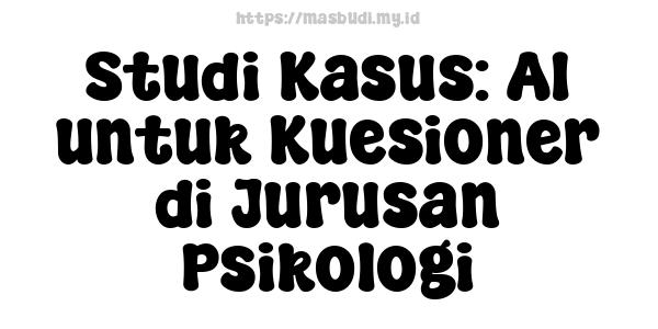 Studi Kasus: AI untuk Kuesioner di Jurusan Psikologi