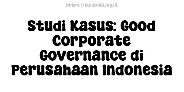 Studi Kasus: Good Corporate Governance di Perusahaan Indonesia