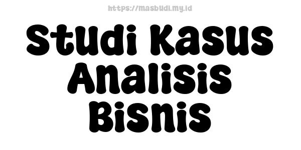 Studi Kasus Analisis Bisnis