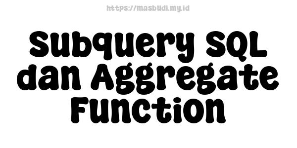 Subquery SQL dan Aggregate Function