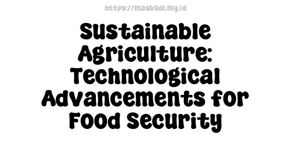 Sustainable Agriculture: Technological Advancements for Food Security