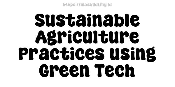 Sustainable Agriculture Practices using Green Tech