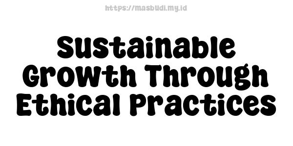 Sustainable Growth Through Ethical Practices