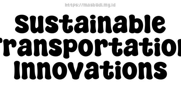 Sustainable Transportation Innovations