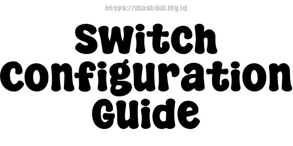 Switch Configuration Guide