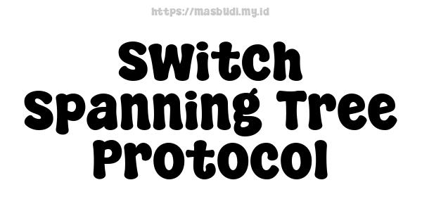 Switch Spanning Tree Protocol