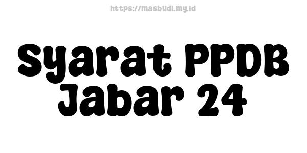 Syarat PPDB Jabar 24