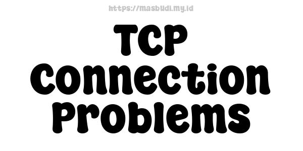 TCP Connection Problems