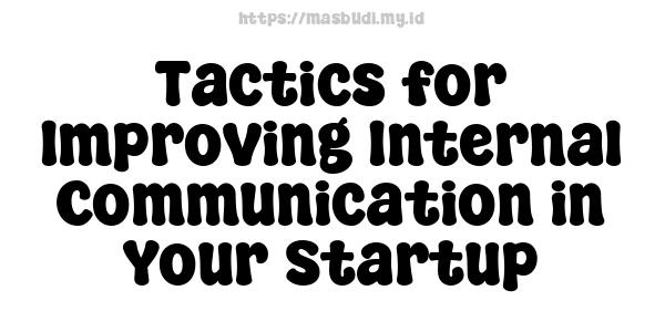 Tactics for Improving Internal Communication in Your Startup