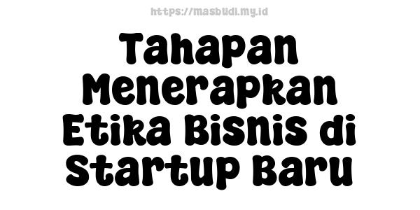 Tahapan Menerapkan Etika Bisnis di Startup Baru